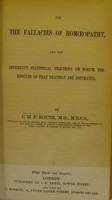view On the fallacies of homœopathy and the imperfect statistical inquiries on which the results of that practice are estimated / by C.H.F. Routh.