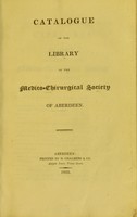 view Catalogue of the Library of the Medico-Chirurgical Society of Aberdeen.