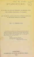 view Ovariotomy : is it - or is it not - an operation justifiable upon the common principles of surgery? Are - or are not - capital operations in surgery justifiable to the extent generally practised? / by J.Y. Simpson.