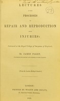 view Lectures on the processes of repair and reproduction after injuries : delivered at the Royal College of Surgeons of England / by James Paget.