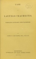 view Case of laryngo-tracheitis, terminating favourably after tracheotomy / by James D. Gillespie, M.D.