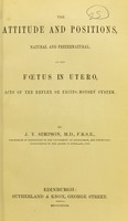 view The attitude and positions, natural and preternatural, of the fœtus in utero, acts of the reflex or excito-motory system / by J. Y. Simpson.