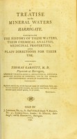 view A treatise on the mineral waters of Harrogate : containing the history of these waters, their chemical analysis, medicinal properties, and plain directions for their use / by Thomas Garnett, M.D., physician at Harrogate.