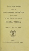 view A three weeks' scamper through the spas of Germany and Belgium : with an appendix on the nature and uses of mineral waters / by Erasmus Wilson.