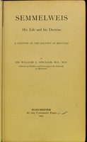 view Semmelweis his life and doctrine : a chapter in the history of medicine / by William J. Sinclair.