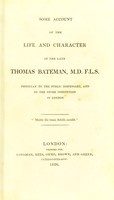 view Some account of the life and character of the late Thomas Bateman, M.D. F.L.S. physician to the public dispensary and to the fever institution in London / [James Rumsey].