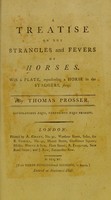 view A treatise on the strangles and fevers of horses : with a plate, representing a horse in the staggers, slung / by Thomas Prosser.