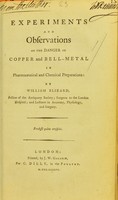 view Experiments and observations on the danger of copper and bell-metal in pharmaceutical and chemical preparations / by William Blizard.