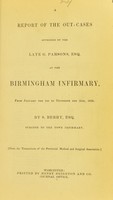 view A report of the out-cases attended by the late G. Parsons, Esq. at the Birmingham Infirmary, from January the 1st to December the 31st, 1836 / by S. Berry.