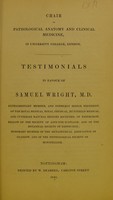 view Testimonials in favour of Samuel Wright, M.D. [for the Candidacy for the Chair of Pathological Anatomy and Clinical Medicine, in University College, London].