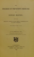 view The progress of preventive medicine and sanitary measures : being the Thruston speech on the Wendy Commemoration at Caius College, delivered on May 10, 1856 / by A.W. Barclay.