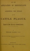 view On the application of disinfectants in arresting the spread of the cattle plague : report to Her Majesty's commissioners / by William Crookes.
