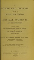 view An introductory discourse on the duties and conduct of medical students and practitioners : addressed to the students of the Medical School of St. George's Hospital, October 2, 1843 / by Sir Benjamin C. Brodie.