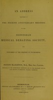 view An address delivered at the fourth anniversary meeting of the Birmingham Medical Debating Society, and published at the request of its members / by Peyton Blakiston.