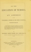 view On the education of nurses : an address to the subscribers & friends of the Lying-in hospital, Birmingham / by Jonathan Mason Waddy.