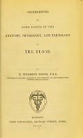 view Observations on some points in the anatomy, physiology, and pathology of the blood / by T. Wharton Jones.