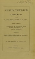 view Scientific teetotalism : appendices to the illustrated history of alcohol : exhibiting a view of the accordance of teetotalism with recent discoveries in organic chemistry, and explaining the modus operandi of alcohol : firstly, on the function of respiration, and, secondly, in the formation of fat.