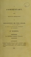 view A commentary with practical observations on disorders of the head, in which is particularly considered the propriety of bleeding / by George Warren.