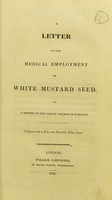 view A letter on the medical employment of white mustard seed / by a member of the London College of Surgeons.