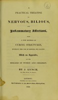 view A practical treatise on nervous, bilious, and inflammatory affections, with a new method of curing strictures, without the use of bougie or caustic : with an appendix, on the diseases of women and children / by J. Lynch.