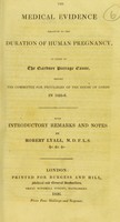 view The medical evidence relative to the duration of human pregnancy, as given in the Gardner peerage cause, before the Committee for Privileges of the House of lords in 1825-26 / With introductory remarks and notes by Robert Lyall.