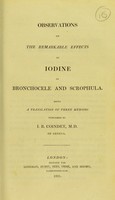 view Observations on the remarkable effects of iodine in bronchocele and schrophula : being a translation of three memoirs published by I.R. Coindet, M.D. of Geneva.