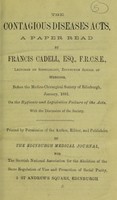 view The Contagious Diseases Act : a paper read by Francis Cadell, Esq, F.R.C.S.E., lecturer on syphilology, Edinburgh School of Medicine, before the Medico-Chirurgical Society of Edinburgh, January, 1881, on the hygienic and legislative failure of the acts, with the discussion of the Society.