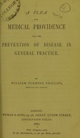 view A plea for medical providence and the prevention of disease in general practice / by William Fleming Phillips.