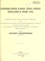 view Gastrotomiae propter oesophagi stenosin institutae historia brevis et specimen novum : dissertatio inauguralis medica quam consensu et auctoritate gratiosissimi medicorum ordinis in Academia Christiana-Albertina pro summis in medicina et chirurgia honoribus rite impetrandis / scripsit Adolphus Scharffenberg.