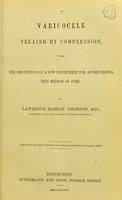 view On varicocele treated by compression, with the description of a new instrument for accomplishing this method of cure / by Lawrence Ramsay Thomson, M.D.