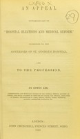 view An appeal supplementary to "Hospital elections and medical reform" addressed to the governors of St. George's Hospital, and to the profession / by Edwin Lee.