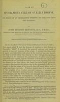 view Case of a spontaneous cure of ovarian dropsy, by means of an ulcerative opening of the cyst into the bladder / by John Hughes Bennett, M.D.