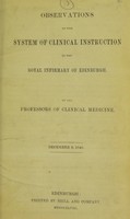 view Observations on the system of clinical instruction in the Royal Infirmary of Edinburgh / by the professors of clinical medicine.