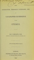 view The literature, probable pathology, etc. of cauliflower excrescence of the uterus / by F. Renaud, M.D.