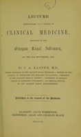 view Lecture introductory to a course of clinical medicine, delivered in the Glasgow Royal Infirmary, on the 13th November, 1849 / by J.A. Easton, M.D.