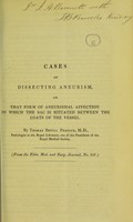 view Cases of dissecting aneurism, or that form of aneurismal affection in which the sac is situated between the coats of the vessel / by Thomas Bevill Peacock.