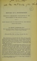 view History of a monstrosity presenting remarkable peculiarities in the arrangement of the nervous system : with a brief inquiry into its teratological and medicolegal relations / by Henry Lonsdale, M.D.