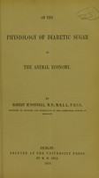 view On the physiology of diabetic sugar in the animal economy / by Robert M'Donnell, M.D.