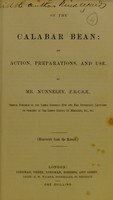 view On the Calabar bean : its action, preparation, and use / by Mr. Nunneley.