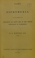 view Cases of diphtheria, with some remarks on the treatment of croup and of the throat affections in scarlatina / by G. Hamilton, M.D.