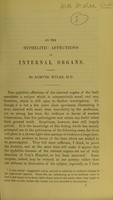 view On the syphilitic affections of internal organs / by Samuel Wilks, M.D.