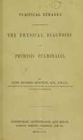 view Practical remarks on some points in the physical diagnosis of phthisis pulmonalis / by John Hughes Bennett, M.D.