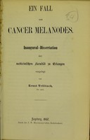 view Ein Fall von Cancer Melanodes : Inaugural-Dissertation der medicinischen Facultät zu Erlangen / vorgelegt von Ernst Tröltsch.