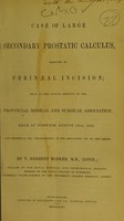 view A case of large secondary prostatic calculus, removed by perinæal incision / by T. Herbert Barker.