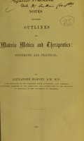 view Notes towards outlines of materia medica and therapeutics : systematic and practical / by Alexander Harvey, A.M.