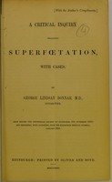 view A critical inquiry regarding superfœtation, with cases / by George Lindsay Bonnar, M.D.