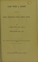 view Case with a lesion involving Broca's convolution without Broca's aphasia / by J. Batty Tuke, M.D. and John Fraser, M.B.