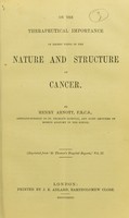 view On the therapeutical importance of recent views of the nature and structure of cancer / by Henry Arnott.