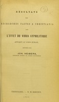 view Résultats des recherches faites a Christiania sur l'effet du virus syphilitique appliqué au corps humain / exposés par Joh. Heiberg.