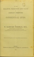 view On the relative frequency and value of certain symptoms of congenital lues / W. Bathurst Woodman, M.D.